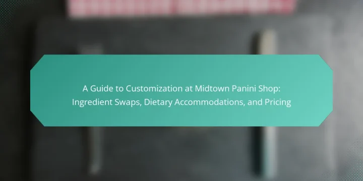 A Guide to Customization at Midtown Panini Shop: Ingredient Swaps, Dietary Accommodations, and Pricing