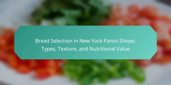 Bread Selection in New York Panini Shops: Types, Texture, and Nutritional Value