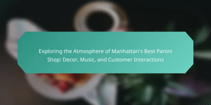 Exploring the Atmosphere of Manhattan’s Best Panini Shop: Decor, Music, and Customer Interactions
