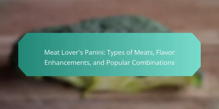 Meat Lover’s Panini: Types of Meats, Flavor Enhancements, and Popular Combinations