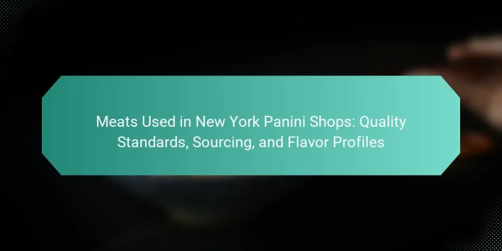 Meats Used in New York Panini Shops: Quality Standards, Sourcing, and Flavor Profiles