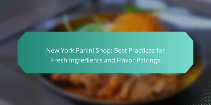 New York Panini Shop: Best Practices for Fresh Ingredients and Flavor Pairings