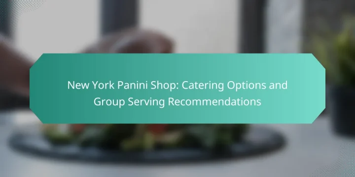 New York Panini Shop: Catering Options and Group Serving Recommendations