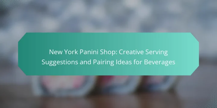 New York Panini Shop: Creative Serving Suggestions and Pairing Ideas for Beverages