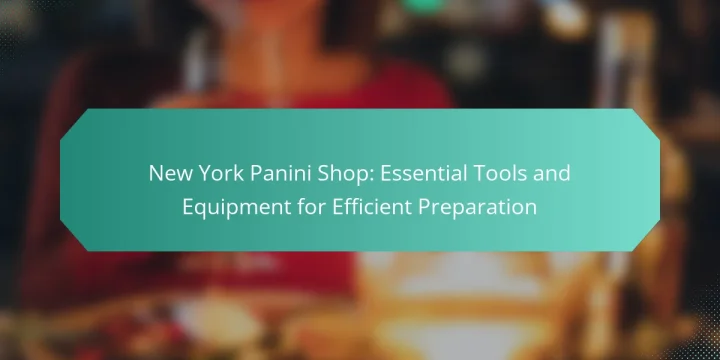 New York Panini Shop: Essential Tools and Equipment for Efficient Preparation