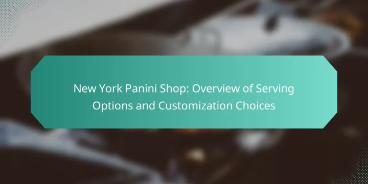 New York Panini Shop: Overview of Serving Options and Customization Choices