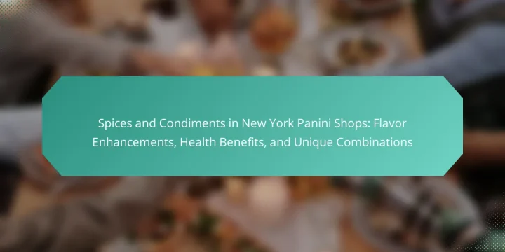 Spices and Condiments in New York Panini Shops: Flavor Enhancements, Health Benefits, and Unique Combinations