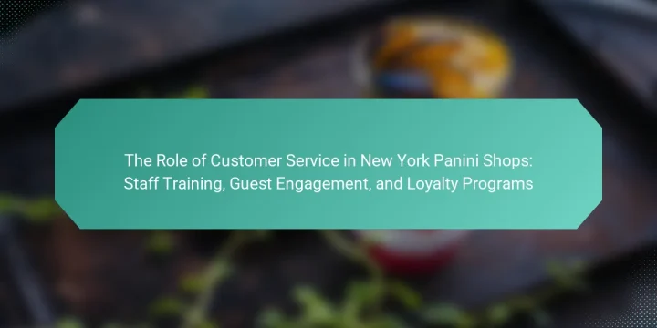 The Role of Customer Service in New York Panini Shops: Staff Training, Guest Engagement, and Loyalty Programs