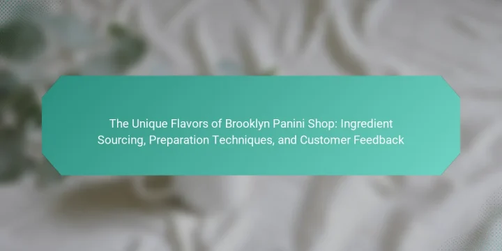 The Unique Flavors of Brooklyn Panini Shop: Ingredient Sourcing, Preparation Techniques, and Customer Feedback
