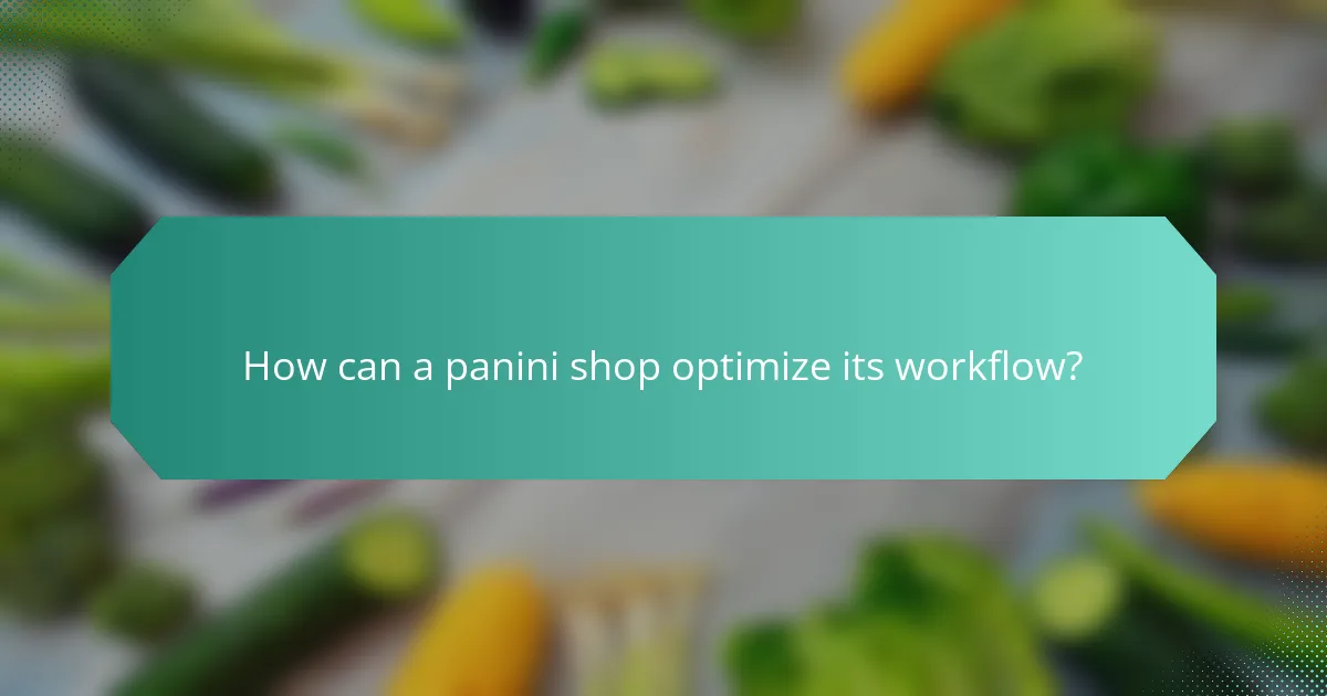 How can a panini shop optimize its workflow?
