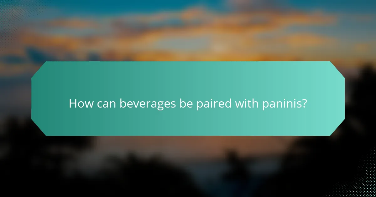 How can beverages be paired with paninis?