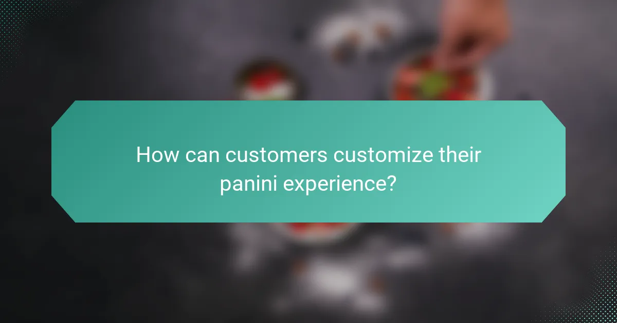 How can customers customize their panini experience?