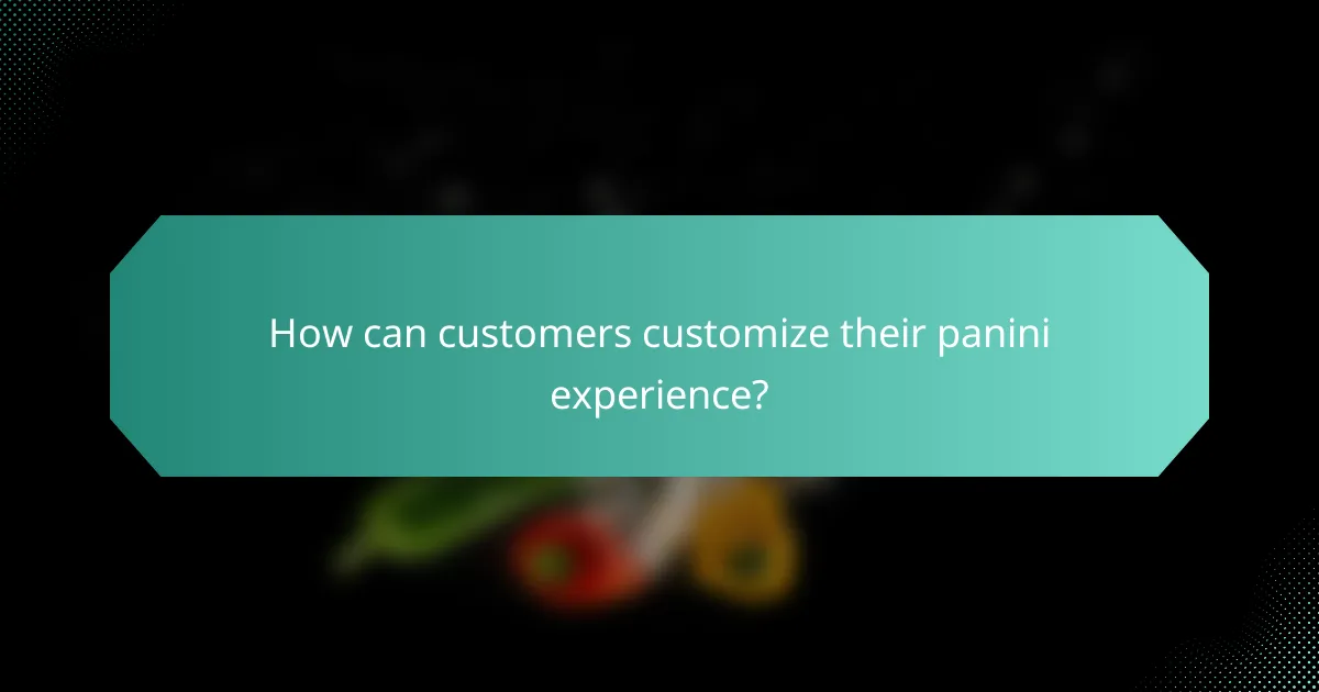 How can customers customize their panini experience?