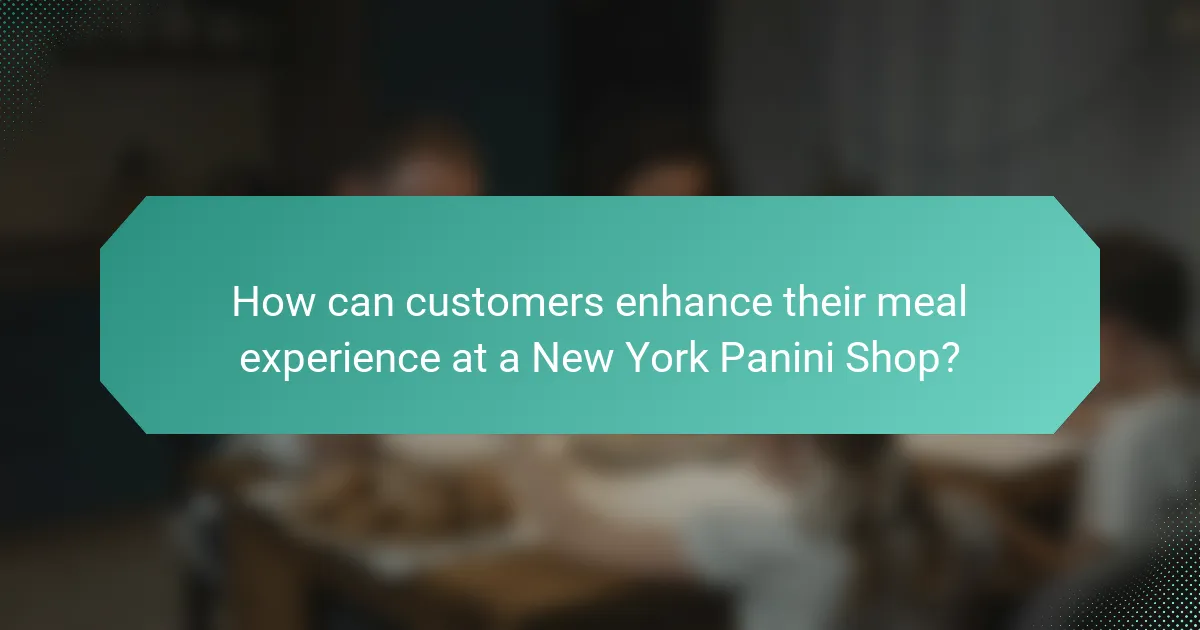 How can customers enhance their meal experience at a New York Panini Shop?