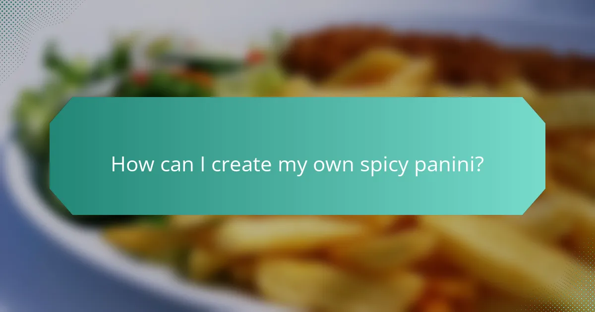 How can I create my own spicy panini?
