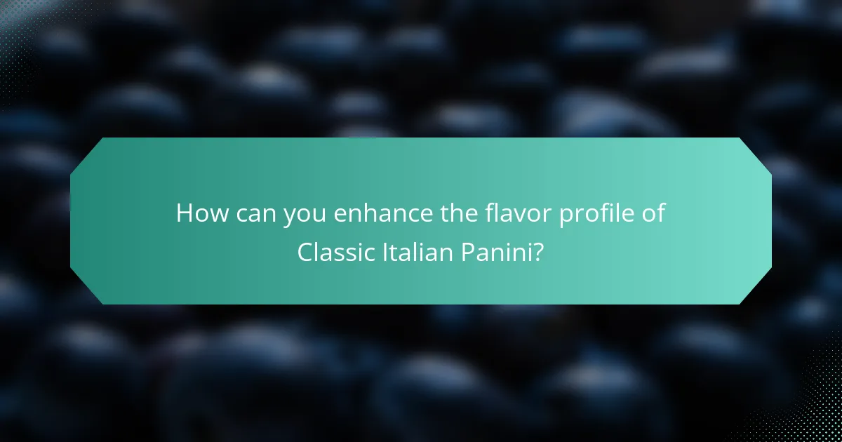 How can you enhance the flavor profile of Classic Italian Panini?