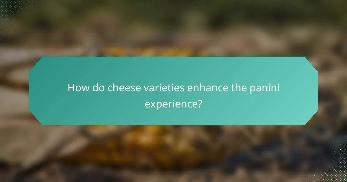 How do cheese varieties enhance the panini experience?