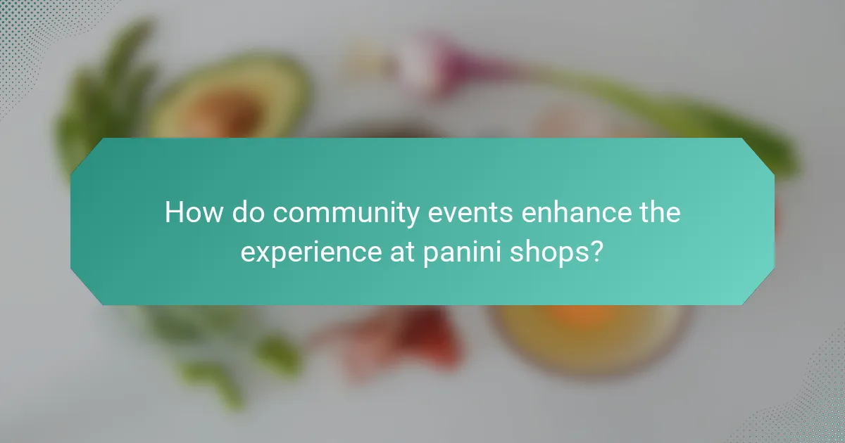 How do community events enhance the experience at panini shops?