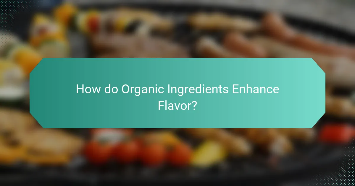 How do Organic Ingredients Enhance Flavor?