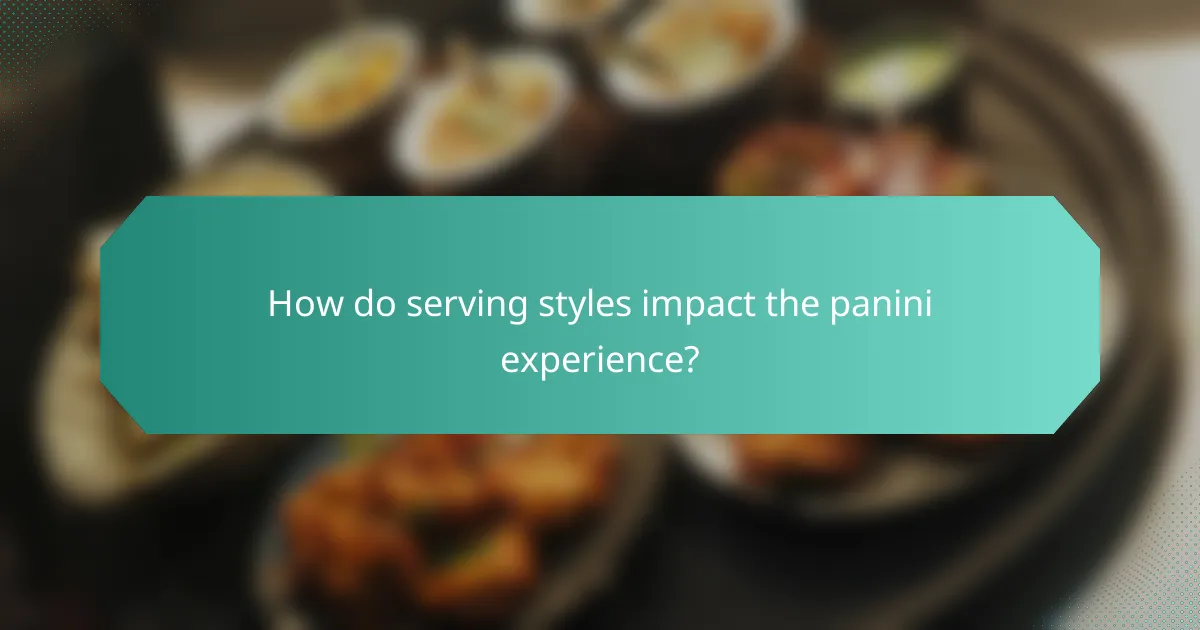How do serving styles impact the panini experience?