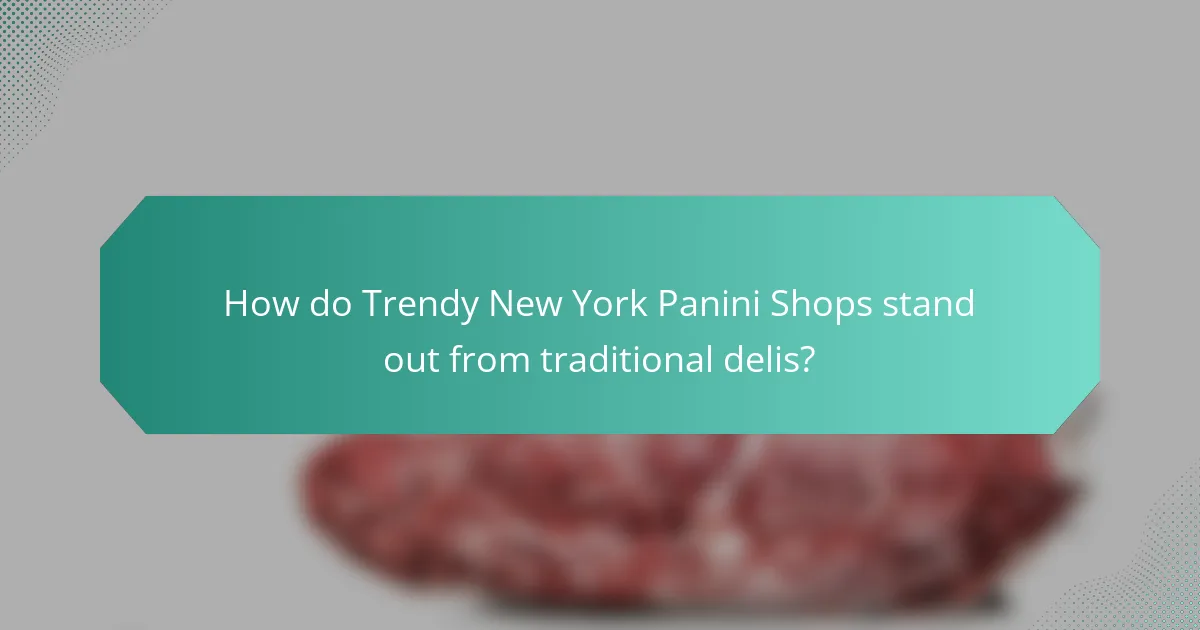 How do Trendy New York Panini Shops stand out from traditional delis?