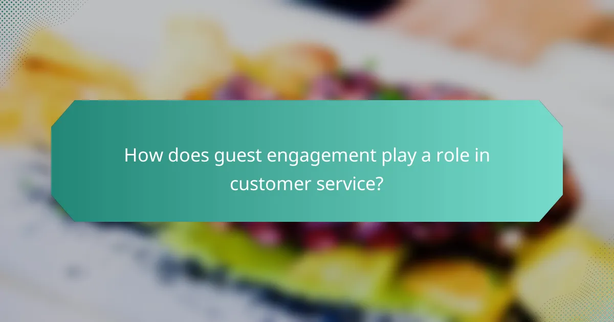 How does guest engagement play a role in customer service?