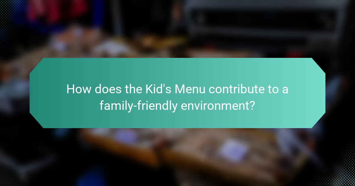 How does the Kid's Menu contribute to a family-friendly environment?