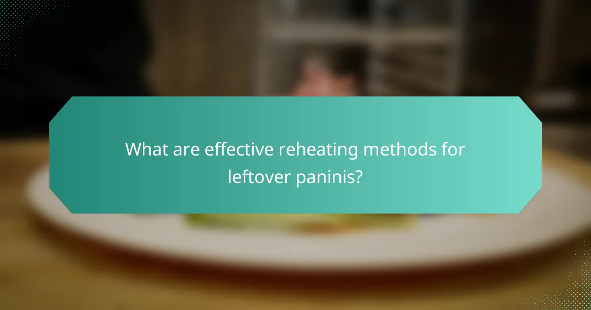 What are effective reheating methods for leftover paninis?