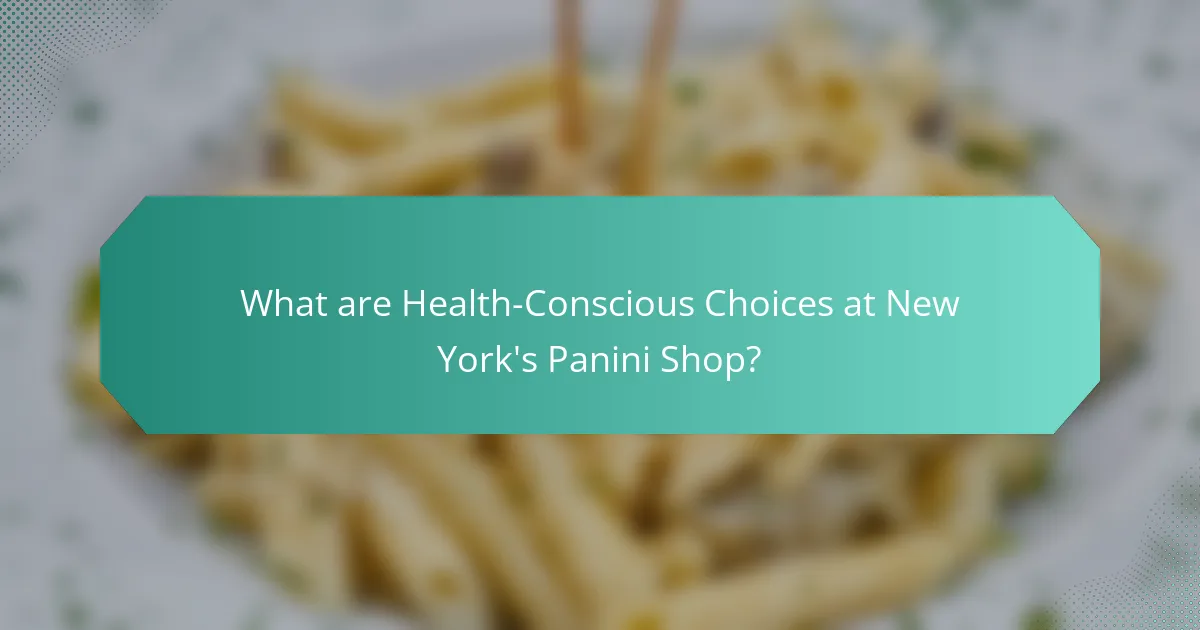 What are Health-Conscious Choices at New York's Panini Shop?