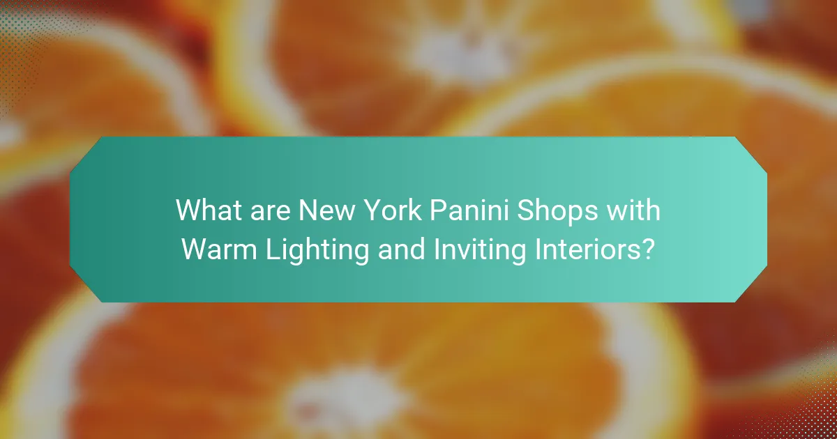 What are New York Panini Shops with Warm Lighting and Inviting Interiors?
