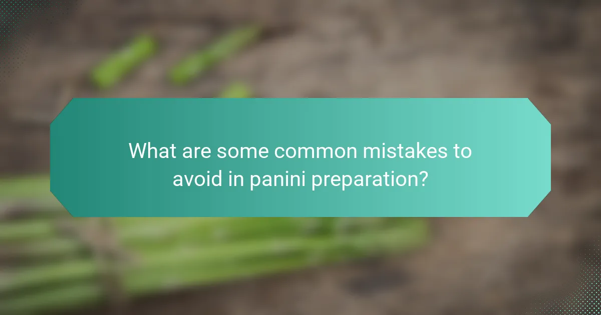 What are some common mistakes to avoid in panini preparation?