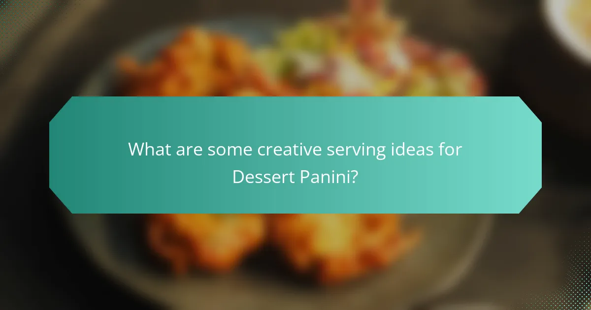 What are some creative serving ideas for Dessert Panini?