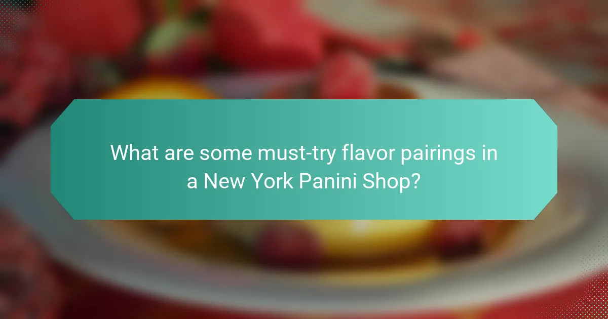 What are some must-try flavor pairings in a New York Panini Shop?