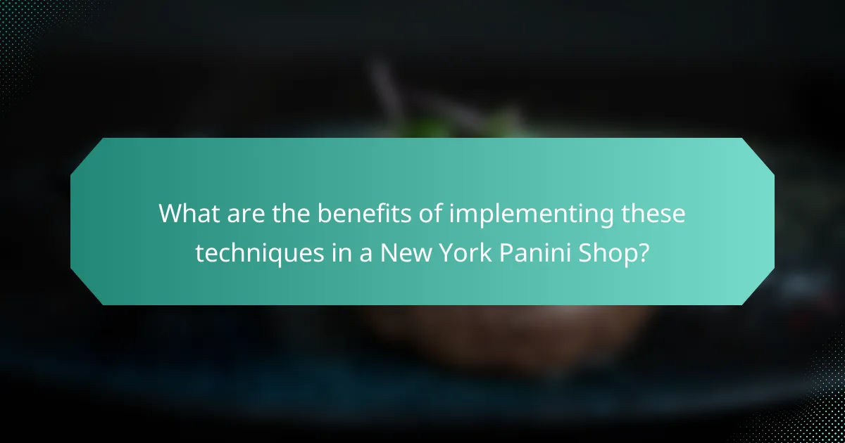 What are the benefits of implementing these techniques in a New York Panini Shop?