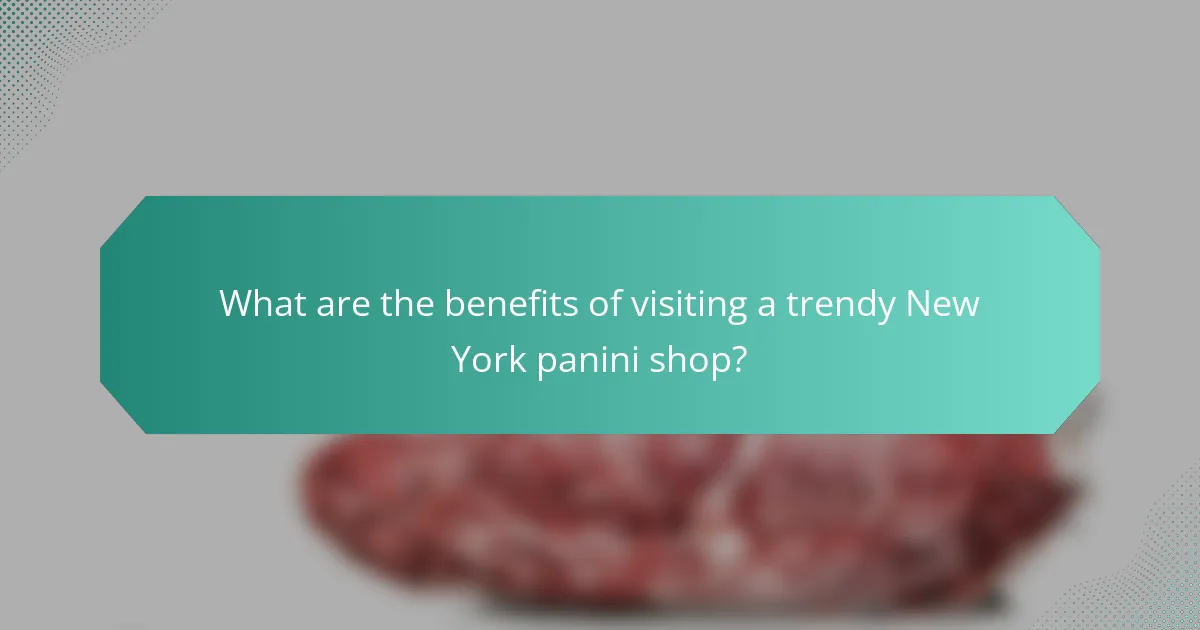 What are the benefits of visiting a trendy New York panini shop?