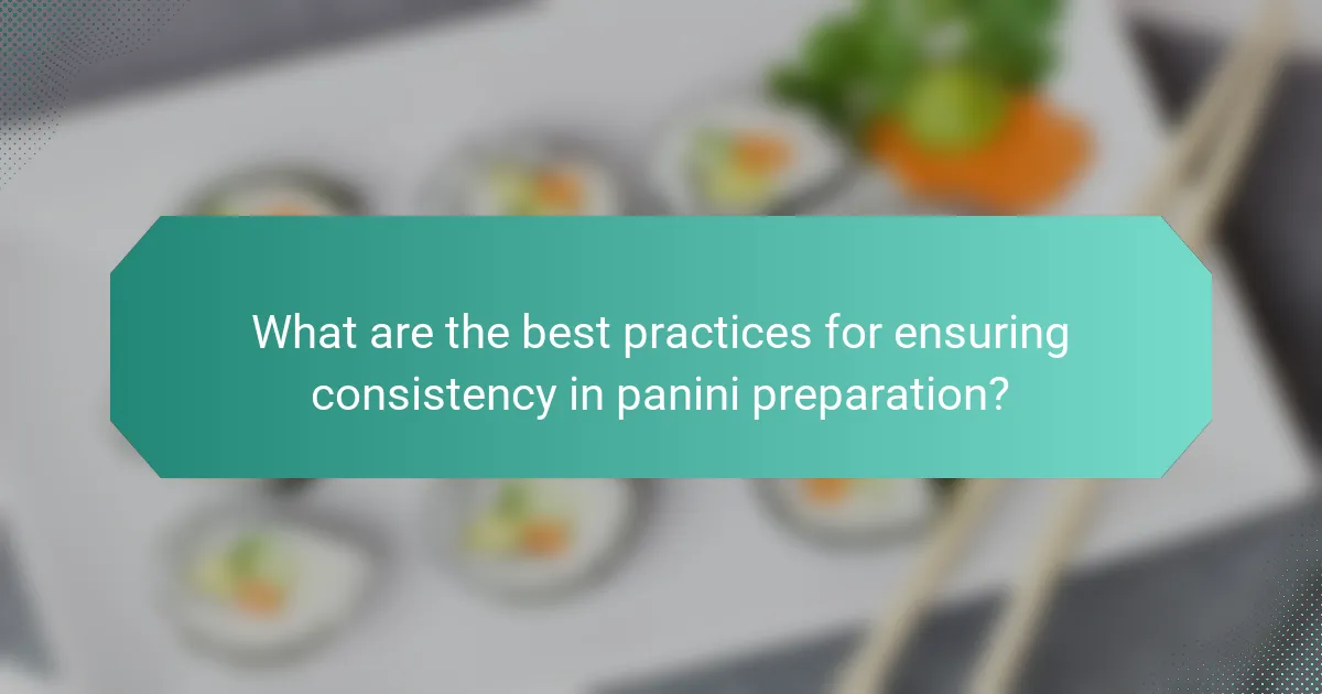 What are the best practices for ensuring consistency in panini preparation?