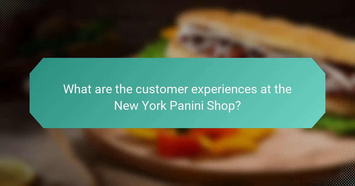 What are the customer experiences at the New York Panini Shop?
