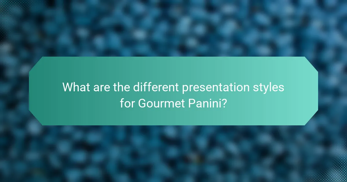 What are the different presentation styles for Gourmet Panini?