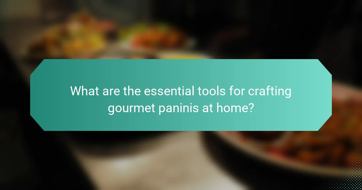 What are the essential tools for crafting gourmet paninis at home?