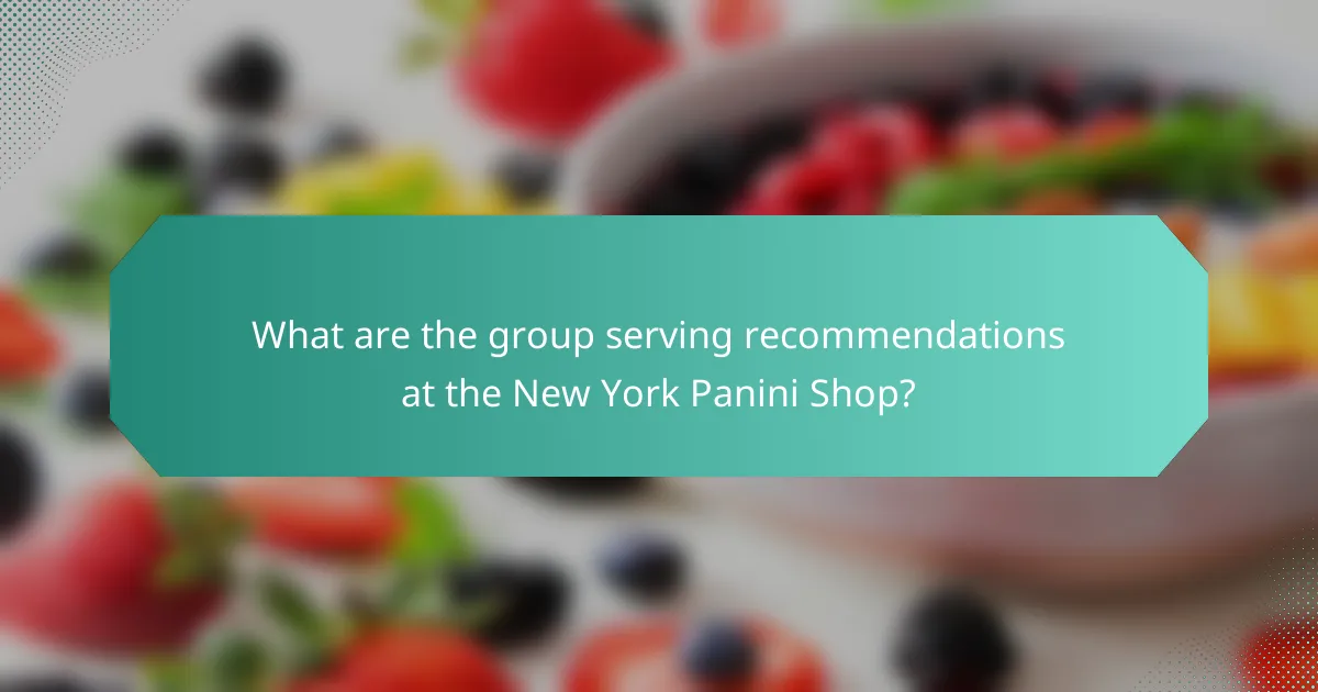 What are the group serving recommendations at the New York Panini Shop?