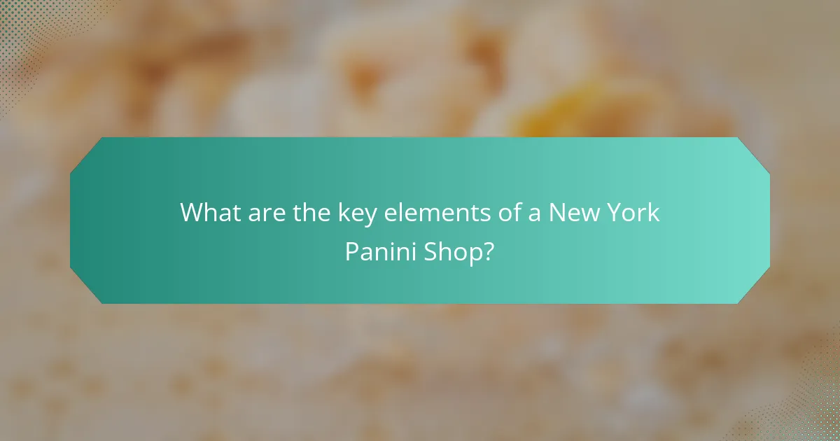 What are the key elements of a New York Panini Shop?