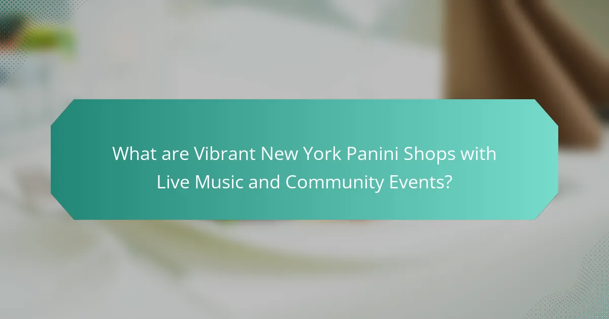 What are Vibrant New York Panini Shops with Live Music and Community Events?