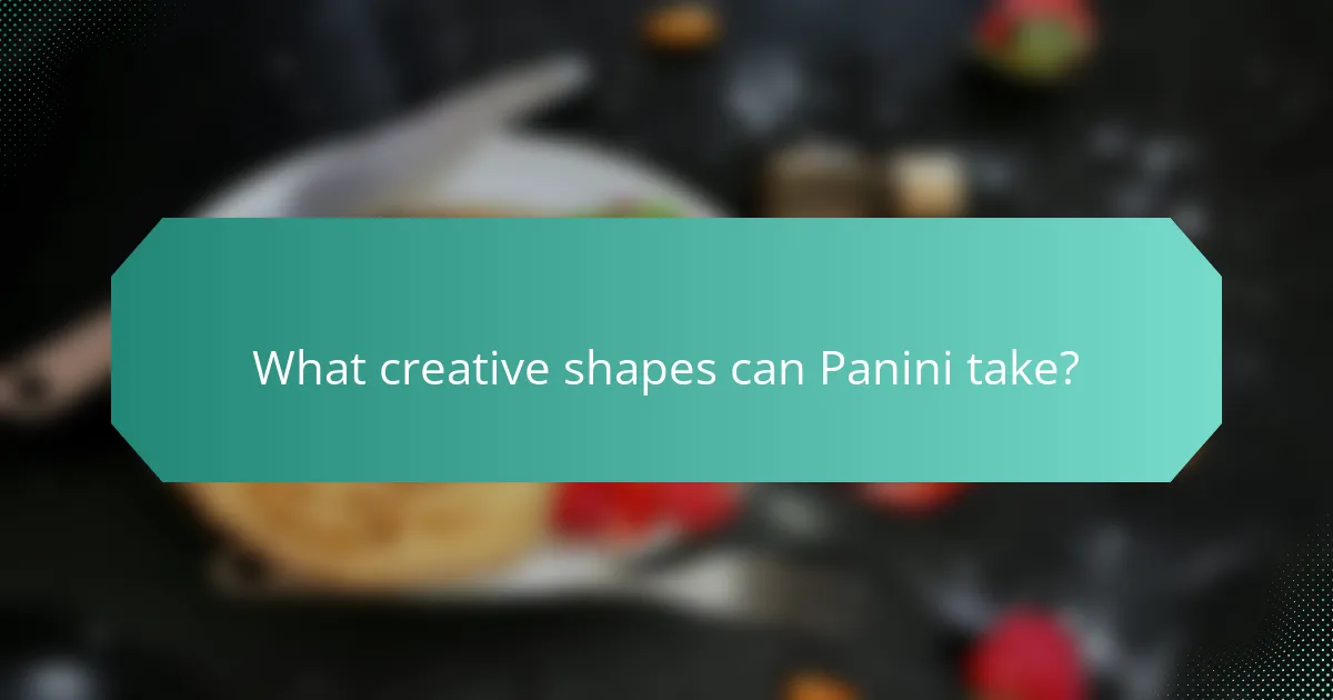 What creative shapes can Panini take?
