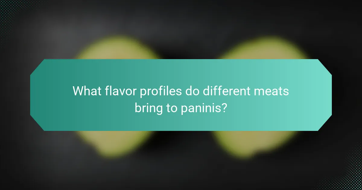 What flavor profiles do different meats bring to paninis?