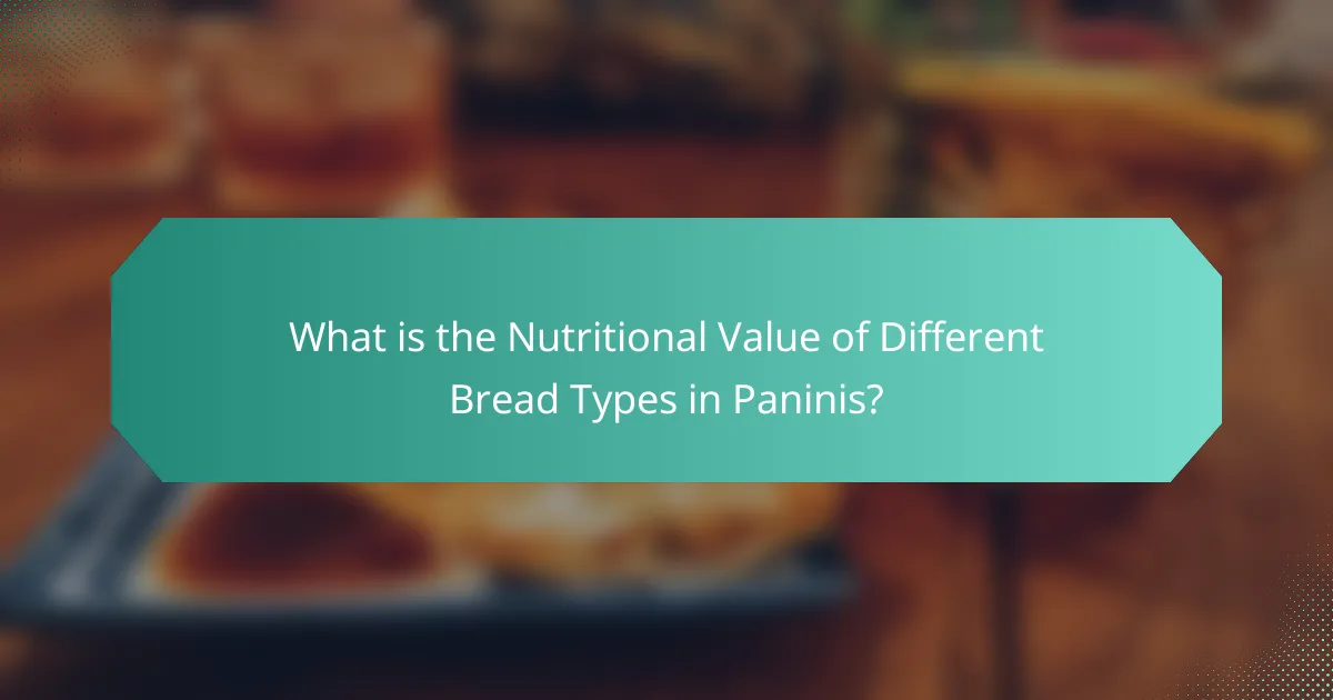 What is the Nutritional Value of Different Bread Types in Paninis?