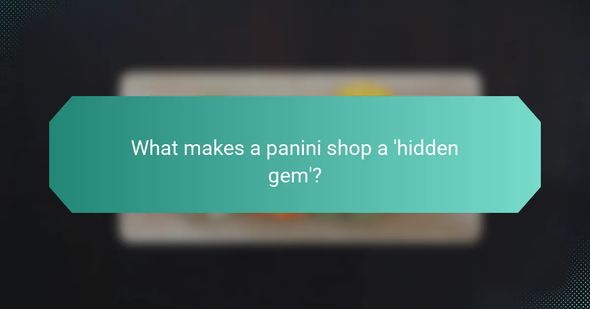 What makes a panini shop a 'hidden gem'?