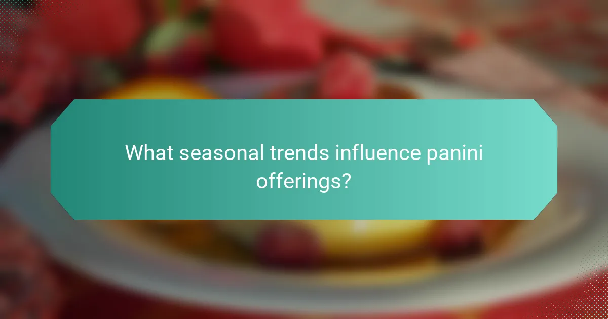 What seasonal trends influence panini offerings?