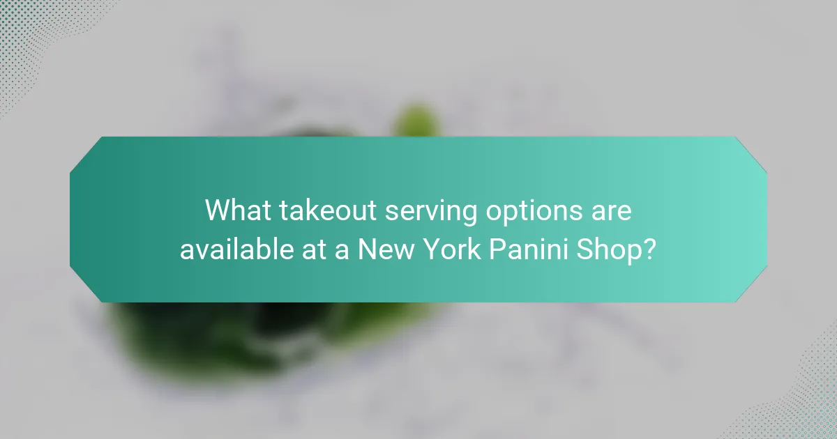 What takeout serving options are available at a New York Panini Shop?
