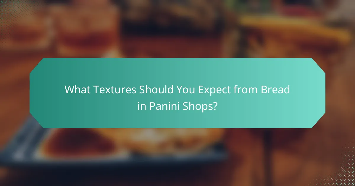 What Textures Should You Expect from Bread in Panini Shops?