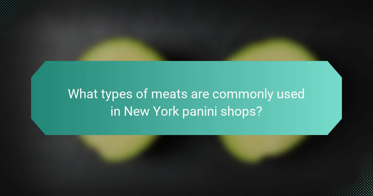 What types of meats are commonly used in New York panini shops?